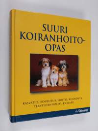 Suuri koiranhoito-opas : hankinta, koulutus, hoito, ravinto, terveydenhoito, ensiapu