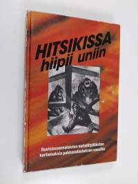 Hitsikissa hiipii uniin - ruotsinsuomalaisten metallityöläisten kertomuksia pakkosulautuksen vuosilta