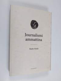 Journalismi ammattina : journalistiprofession teoria