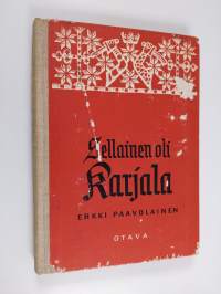 Sellainen oli Karjala : luovutetun alueen vaiheita