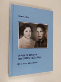 Evakkolapsista yhteiseen elämään : Oili ja Matti Aikion tarina - Oili ja Matti Aikion tarina