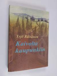 Kaivolta kaupunkiin (signeerattu, tekijän omiste)