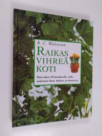 Raikas vihreä koti : hoito-ohjeet 50 huonekasville, jotka raikastavat ilmaa kodeissa ja toimistoissa