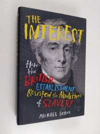 The interest : how the British establishment resisted the abolition of slavery