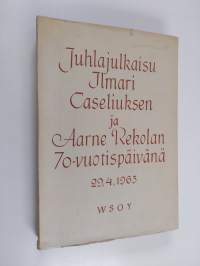 Juhlajulkaisu Ilmari Caseliuksen ja Aarne Rekolan 70-vuotispäivänä 29 4. 1963