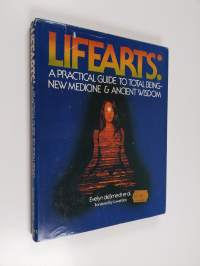Lifearts - A Practical Guide to Total Being, New Medicine &amp; Ancient Wisdom