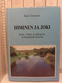 Ihminen ja joki - Kala-, Pyhä- ja Siikajoen vesienkäytön historia