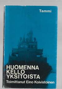 Huomenna kello yksitoista : merikertomuksiaKirjaHenkilö Koivistoinen, Eino, Tammi