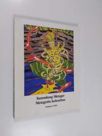 Metzgerin kokoelma : uutta maalaustaidetta Saksan liittotasavallasta, Sara Hildénin taidemuseo 22.9.-18.11.1984 = Sammlung Metzger