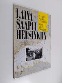 Laiva saapui Helsinkiin : Helsingin matkustajalaivaliikenteen kehitys 1830-luvulta nykypäivään : Helsingfors passangerarfartygstrafiks utveckling från 1830-talet ...