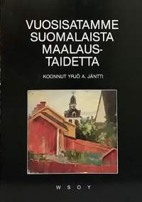 Vuosisatamme suomalaista maalaustaidetta. (Taidemaalauskuvia)