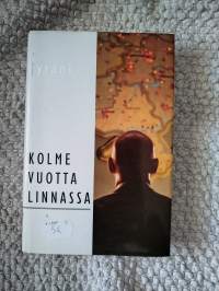 Kolme vuotta linnassa : muistiinpanoja ja jälkiviisautta