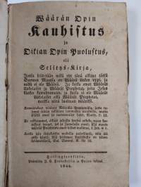 Wäärän opin kauhistus ja oikian opin puolustus, eli Selitys-Kirja, jossa selitetään mikä nyt tänä aikana tässä Suomen Maassa on wäärä uskon oppi, ja mikä ei ole w...