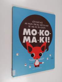 Mo-ko-ma-ki! : löy-dät-kö mi-nun pik-ku ket-tu-ni? Se me-ni pii-loon - Mokomaki!