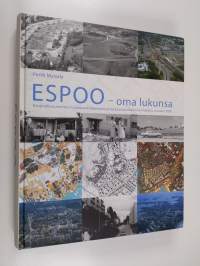 Espoo - oma lukunsa : kaupunkisuunnittelun, kaupunkirakentamisen ja kaavoitushallinnon kehitys vuoteen 2000