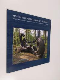 Metsän merkitsemät : ympäristötaiteilijoita Lapista Helsinkiin : environmental artists in Finland = Mark of the forest