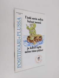 Positiivari+plussa 11/97 : Tiedä ensin mihin haluat mennä ja keksit kyllä miten sinne pääsee