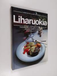 Liharuokia : pannulla, padassa ja uunissa : herkullisia liharuokia arkeen ja juhlaan, helppoja ja hienostuneita lämpiminä ja kylminä