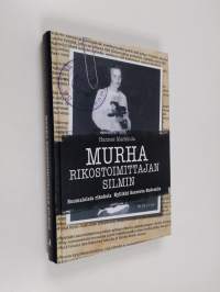 Murha rikostoimittajan silmin : suomalaisia rikoksia Kyllikki Saaresta Bodomiin