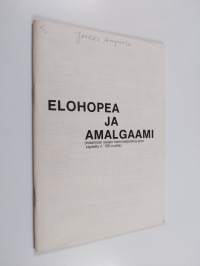 Elohopea ja amalgaami (maailman yleisin hammaspaikka-aine, käytetty n. 150 vuotta).