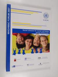 Social cohesion for mental well-being among adolescents : WHO/HBSC Forum 2007