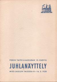 Porin Taitelijaseuran 10-vuotis juhlanäyttely Mies-Laulun talossa 8-16.3. 1958