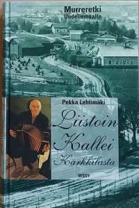 Liistoin Kallei Karkkilasta. Murreretki Uudellemaalle. (Karkkilan murre, elämätarina, kielinäytteet, kielitiede)