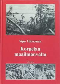 Korpelan maailmanvalta - Sissisotaa ja sotatoimia taisteluissa Stalinin, Rooseveltin ja Hitlerin uusjakoa vastaan. (Sotahistoria)