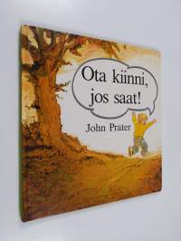 Ota kiinni, jos saat!