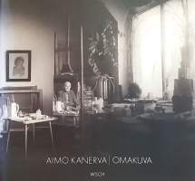 Aimo Kanerva - Oma kuva. (Elämäkerta, kuvataiteilija, kauno)