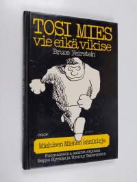 Tosi mies vie eikä vikise eli Miehisen miehen käsikirja