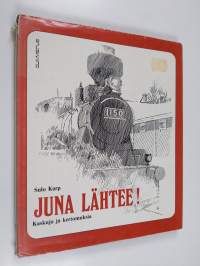 Juna lähtee! : kaskuja ja kertomuksia