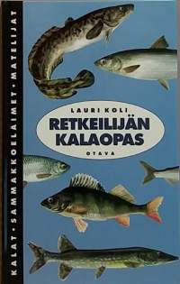 Retkeilijän kalaopas.  (Lajikuvaukset, ennätyskalat, saalistiedot)