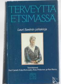 Terveyttä etsimässä : juhlakirja professori Lauri Saxénin täyttäessä 60 vuotta 27. heinäkuuta 1987/ Otava 1987