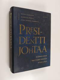 Presidentti johtaa : suomalaisen valtiojohtamisen pitkä linja