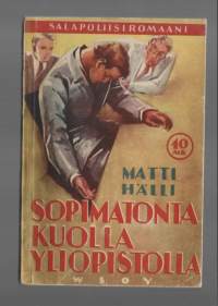 Sopimatonta kuolla yliopistolla : salapoliisiromaaniKirjaHälli, Matti , WSOY 1943.Ulkoasu