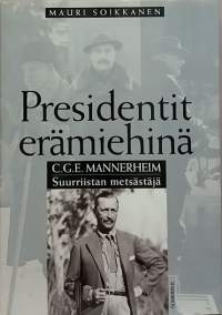 Presidentit erämiehinä  - C. G.  Mannerheim Suurriistan metsästäjä. (Tasavallan presidentit, metsästys, suurmiehet)