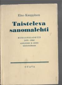 Taisteleva sanomalehti : Morgonbladetin (1872-1884) syntyminen ja asema lehdistössämmeKirjaKauppinen, Eino Otava 1955.