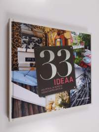 33 ideaa : helppoja ja nopeita sisustusprojekteja