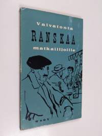 Vaivatonta ranskaa matkailijoille : Käytännöllinen kielenopas matkustajille, hyödyllisiä ohjeita