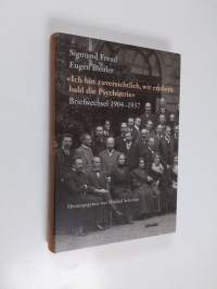 &quot;Ich bin zuversichtlich, wir erobern bald die Psychiatrie&quot; - Briefwechsel 1904-1937