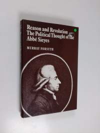 Reason and Revolution - The Political Thought of the Abbé Sieyes