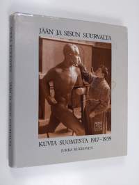 Jään ja sisun suurvalta : kuvia Suomesta 1917-1939