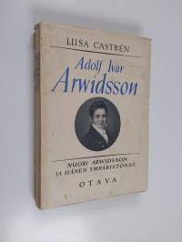 Adolf Ivar Arwidsson : Nuori Arwidsson ja hänen ympäristönsä (lukematon)