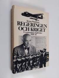 Regeringen och kriget : ur statsrådens dagböcker 1939-41