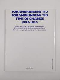 Förändringens tid 1905-1930 : ryskt avantgarde ur sovjetiska privatsamlingar = Time of change 1905-1930 : Russian avant-garde from private