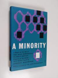 A minority : a report on the life of the male homosexual in Great Britain