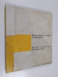 Maaliskuulaiset ja 60-luku : 25-vuotisjuhlanäyttely : 25-årsjubileumsutställning : Helsingin taidehalli = Helsingfors konsthall : 11.3.-9.4.1989 = Martianerna och...