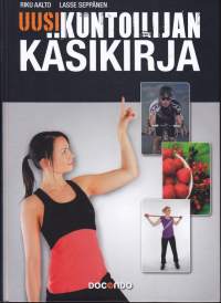 Uusi kuntoilijan käsikirja, 2014. Opas tulokselliseen kuntoliikuntaan. Katso sisältö alta ja kuvista.