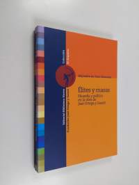 Élites y masas - filosofía y política en la obra de José Ortega y Gasset